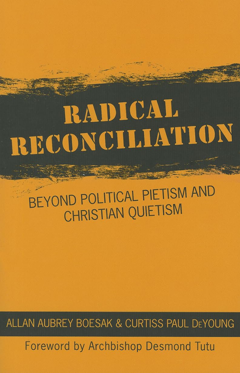 Radical Reconciliation: Beyond Political Pietism and Christian Quietism