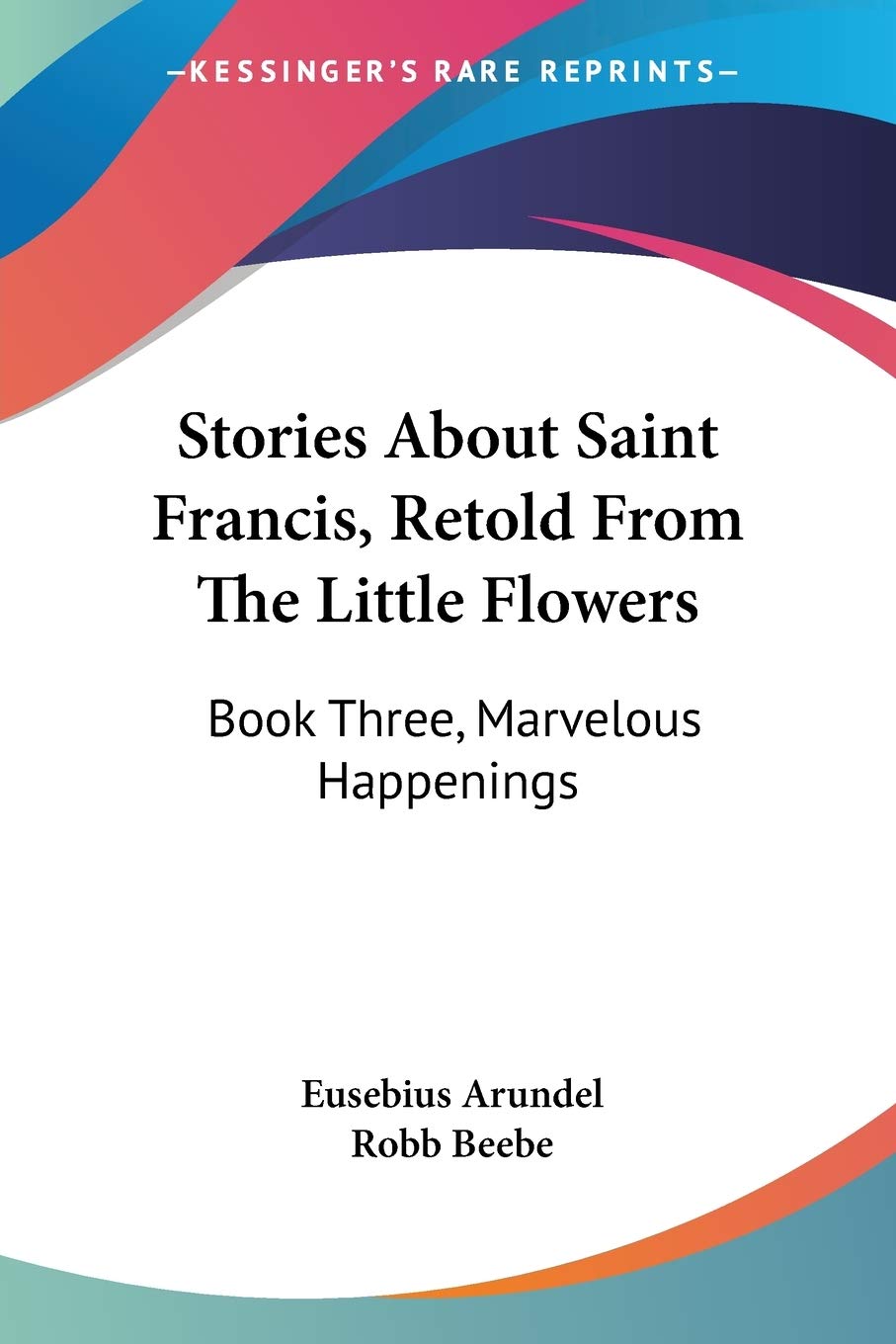 Stories About Saint Francis, Retold From The Little Flowers: Book Three, Marvelous Happenings,New