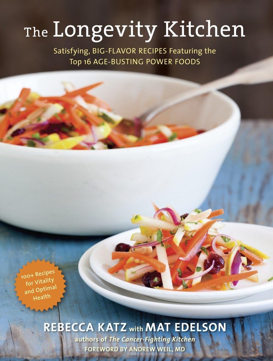 The Longevity Kitchen: Satisfying, Bigflavor Recipes Featuring The Top 16 Agebusting Power Foods [120 Recipes For Vitality And