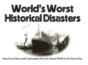 WorldS Worst Historical Disasters: Natural And ManMade Catastrophes From The Ancient World To The Present Day