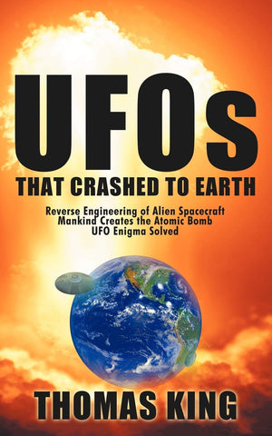 UFOs That Crashed to Earth: Reverse Engineering of Alien Spacecraft, Mankind Creates the Atomic Bomb, UFO Enigma Solved,Used