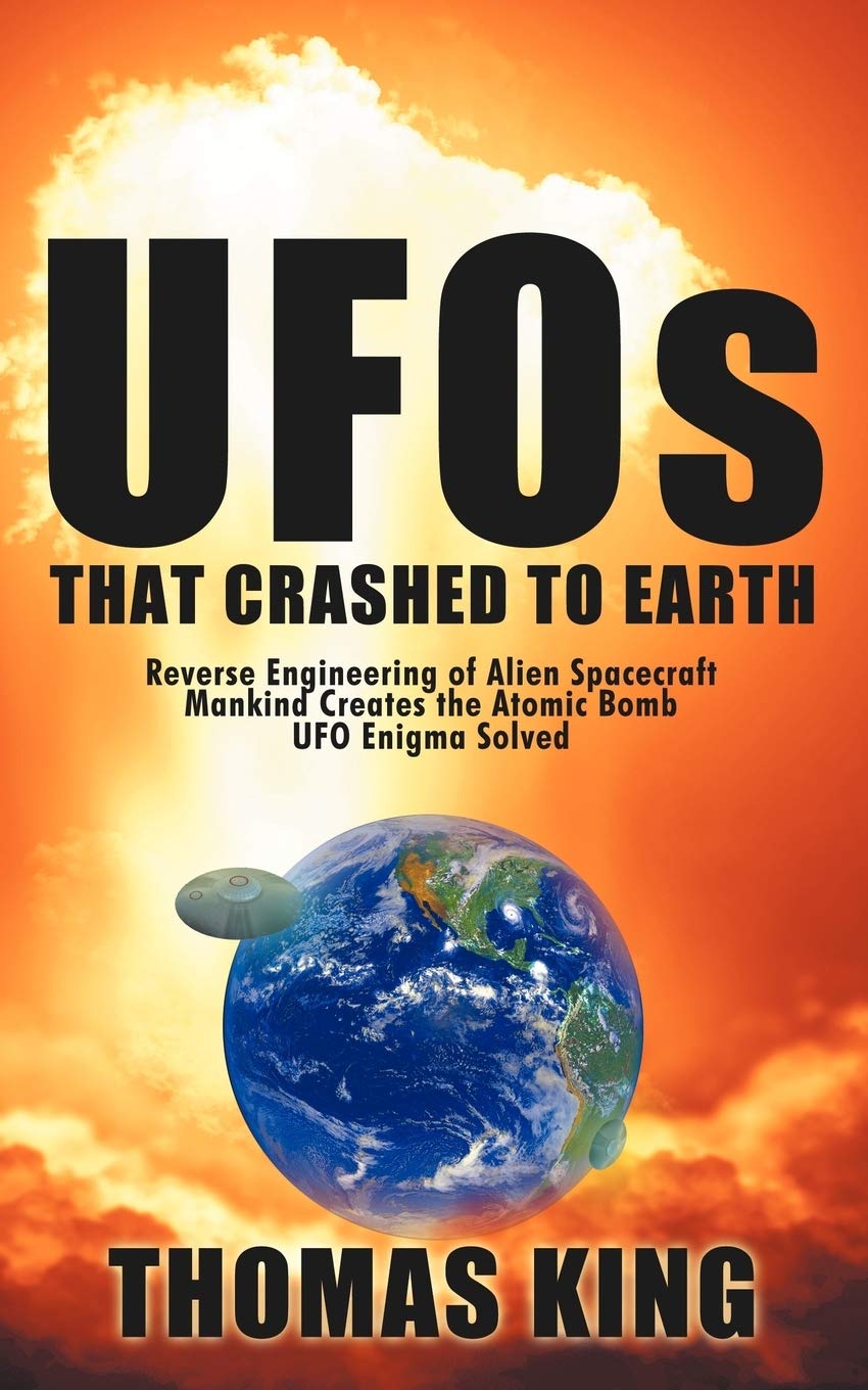 UFOs That Crashed to Earth: Reverse Engineering of Alien Spacecraft, Mankind Creates the Atomic Bomb, UFO Enigma Solved,Used