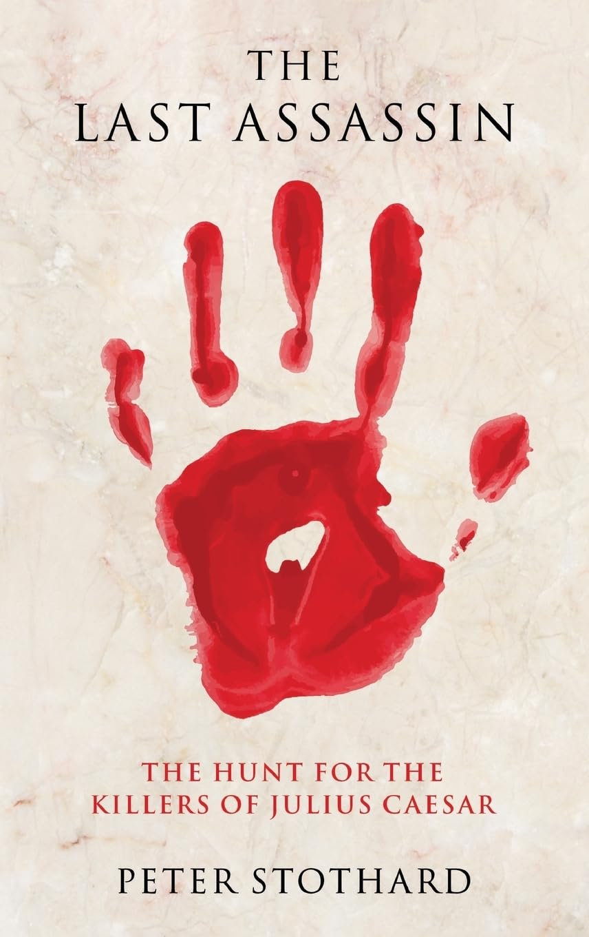 The Last Assassin: The Hunt for the Killers of Julius Caesar,Used