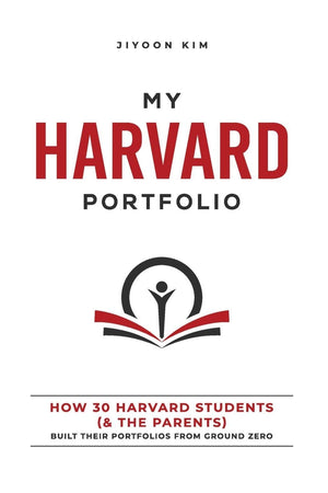 MY HARVARD PORTFOLIO: How 30 Harvard Students (and the Parents) Built their Portfolios from Ground Zero,Used