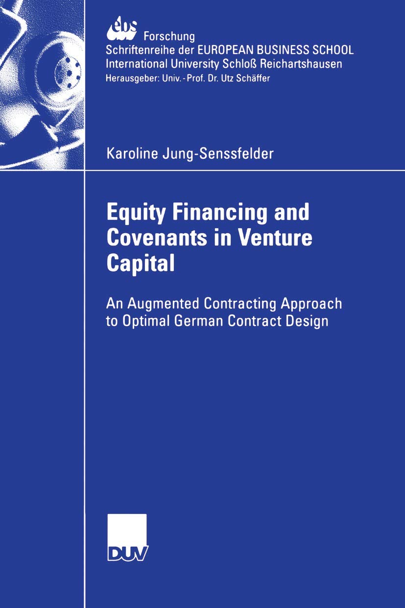 Equity Financing and Covenants in Venture Capital: An Augmented Contracting Approach to Optimal German Contract Design (ebsFors,Used