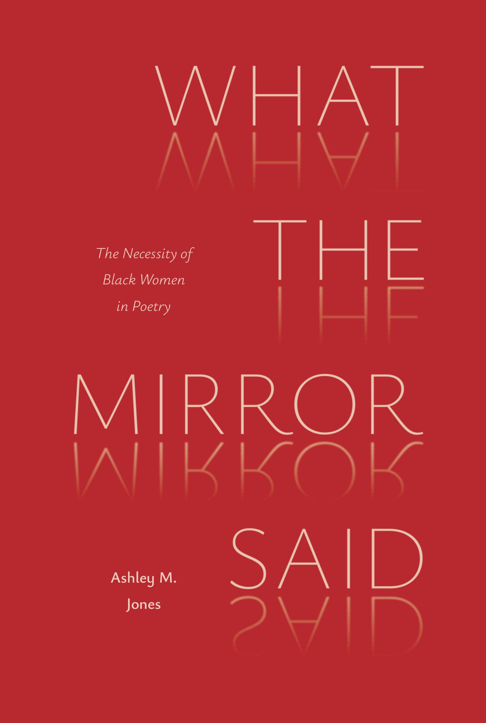 What The Mirror Said: The Necessity Of Black Women In Poetry (Poets On Poetry)
