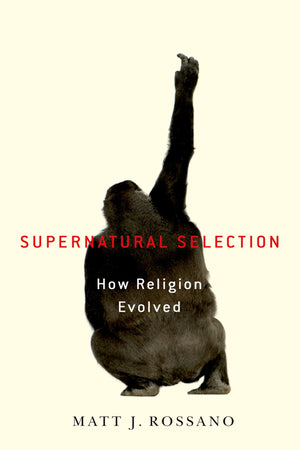 Supernatural Selection: How Religion Evolved,Used