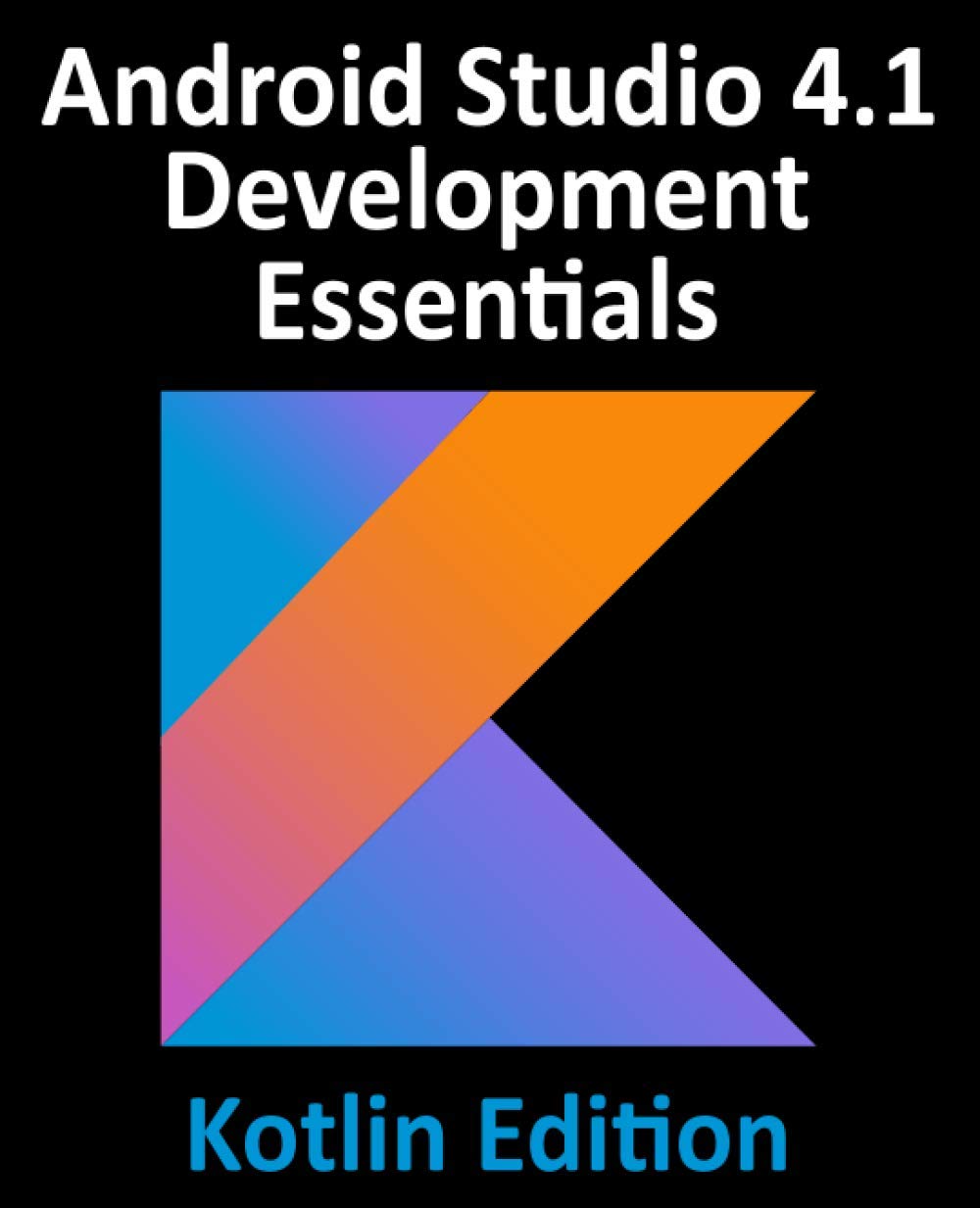 Android Studio 4.1 Development Essentials  Kotlin Edition: Developing Android 11 Apps Using Android Studio 4.1, Kotlin and Andr,Used