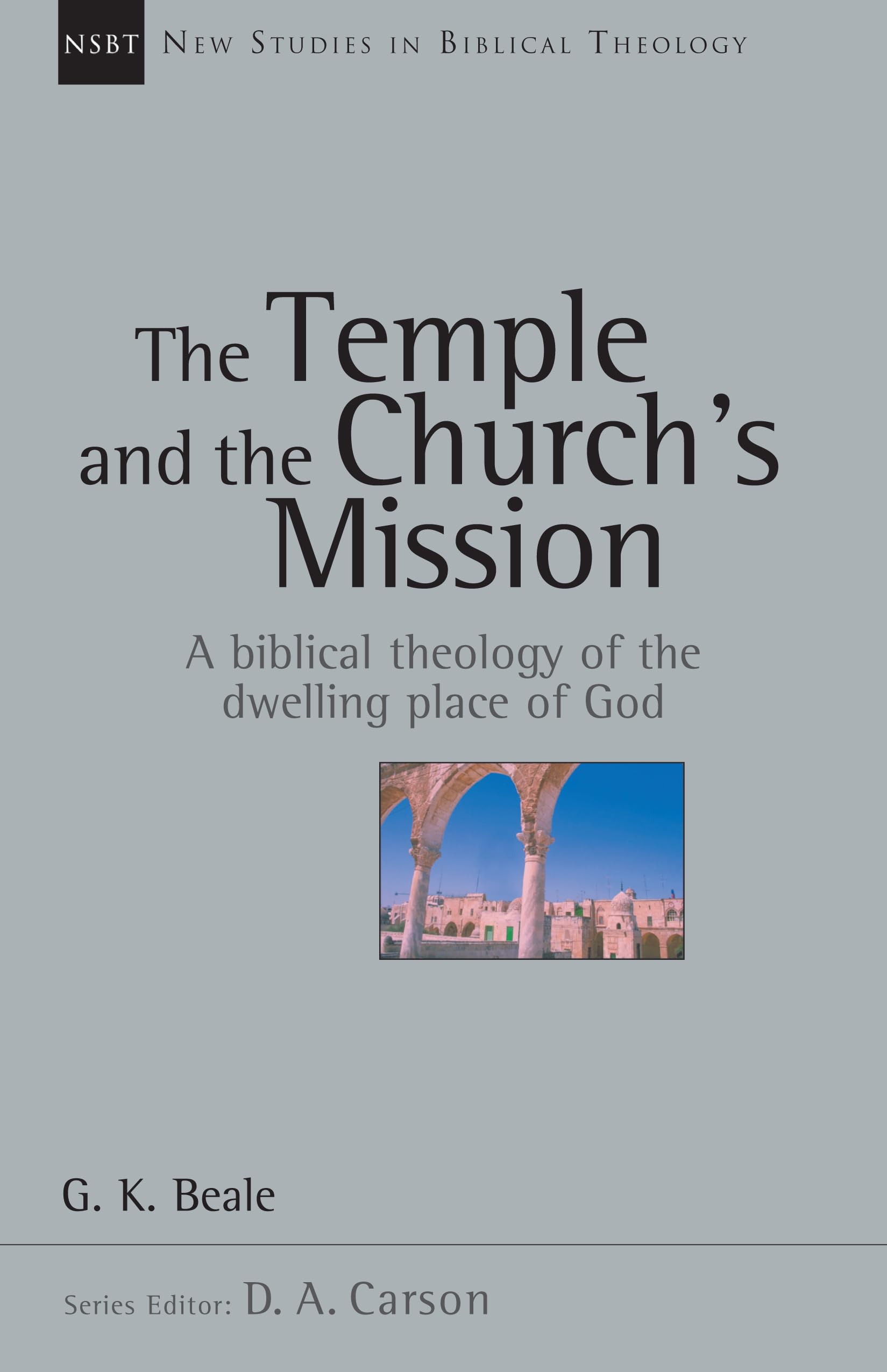 The Temple and the Church's Mission: A Biblical Theology of the Dwelling Place of God (New Studies in Biblical Theology) (Volume,New