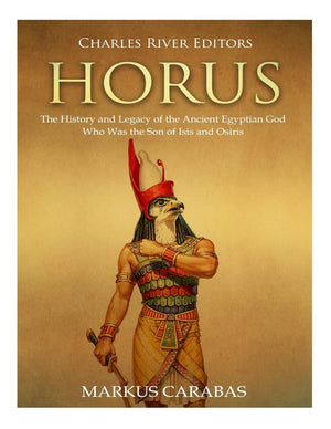 Horus: The History and Legacy of the Ancient Egyptian God Who Was the Son of Isis and Osiris,Used