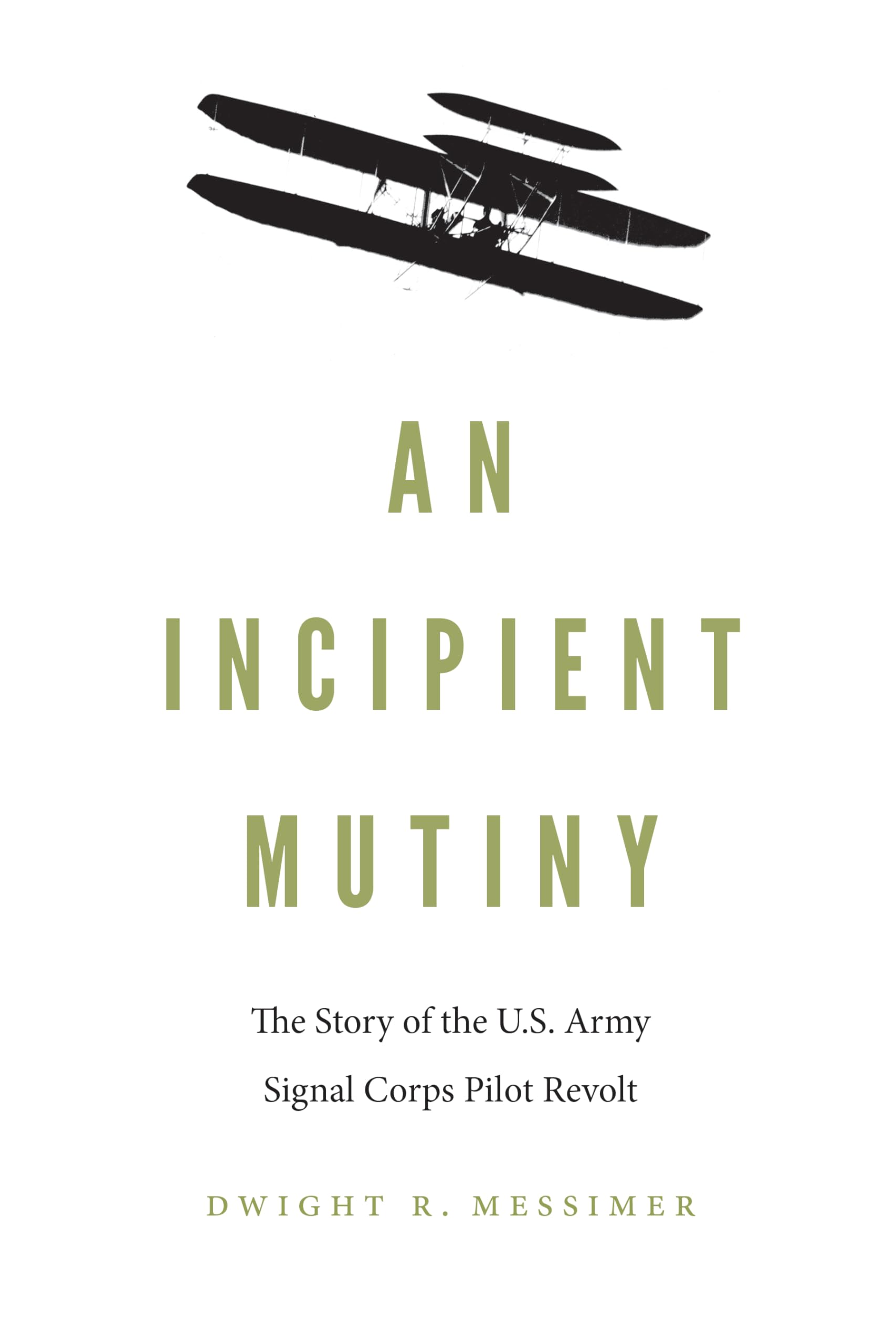 An Incipient Mutiny: The Story of the U.S. Army Signal Corps Pilot Revolt,Used