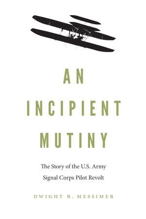 An Incipient Mutiny: The Story of the U.S. Army Signal Corps Pilot Revolt,Used