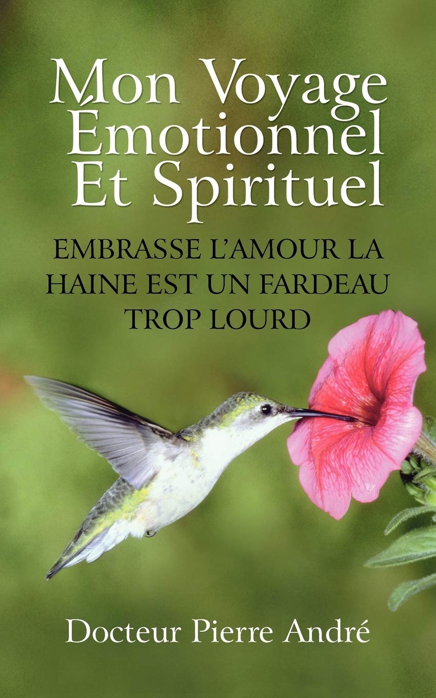 Mon Voyage Motionnel Et Spirituel: Embrasse L'Amour La Haine Est Un Fardeau Trop Lourd (French Edition),Used
