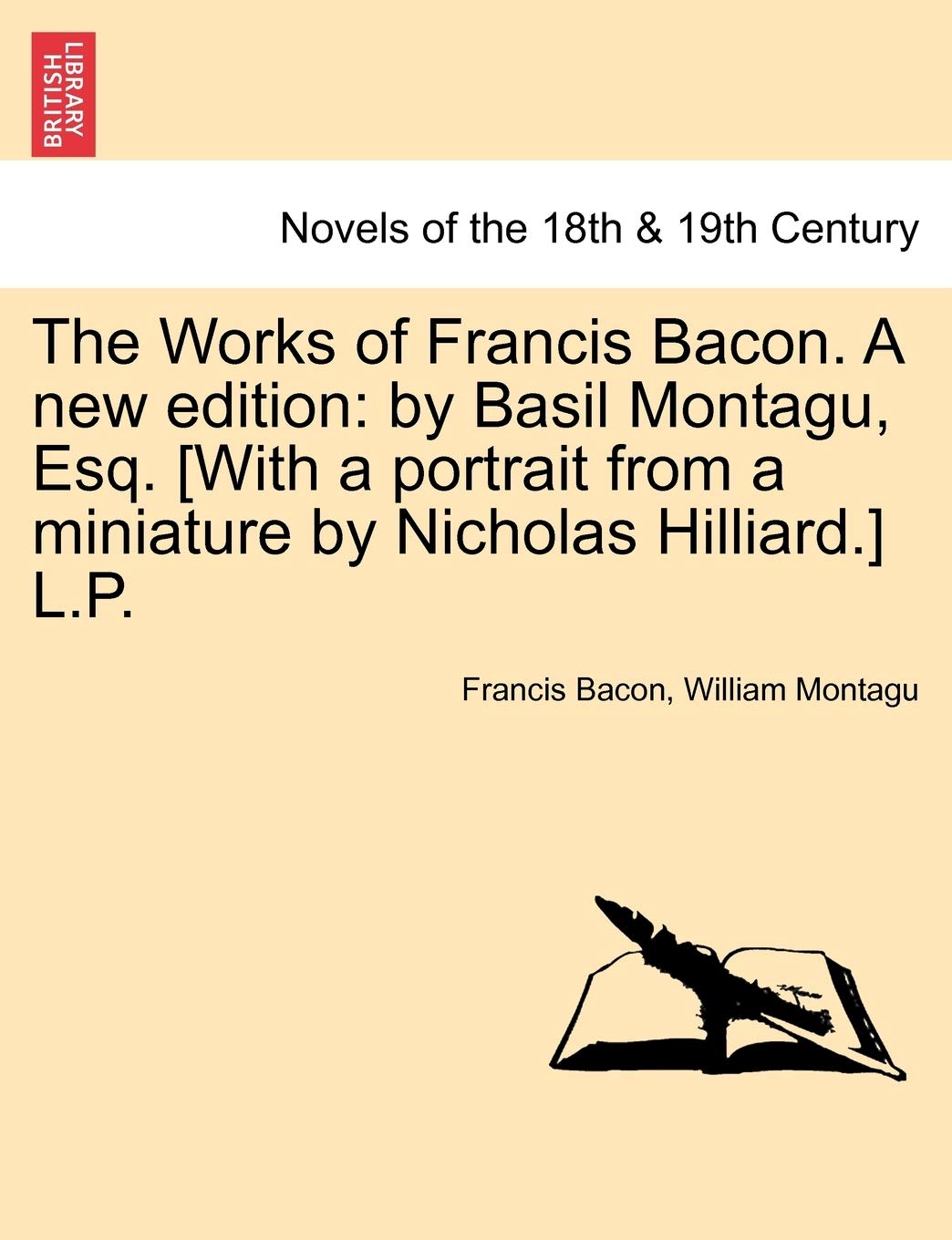 The Works of Francis Bacon. a New Edition: By Basil Montagu, Esq. [With a Portrait from a Miniature by Nicholas Hilliard.] L.P.,Used