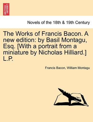 The Works of Francis Bacon. a New Edition: By Basil Montagu, Esq. [With a Portrait from a Miniature by Nicholas Hilliard.] L.P.,Used