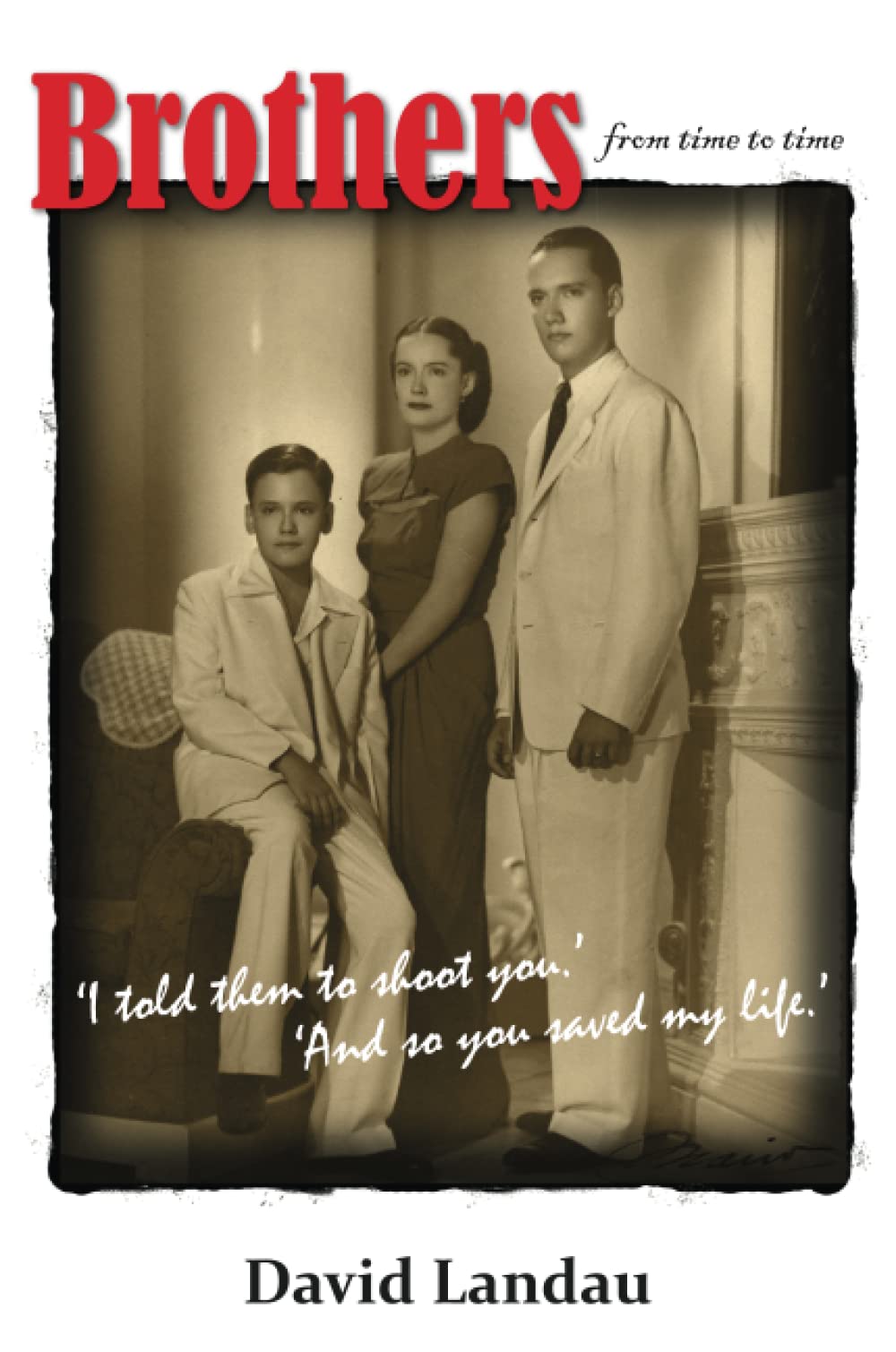 Brothers from time to time: 'I asked them to shoot you.' 'And so you saved my life.',Used