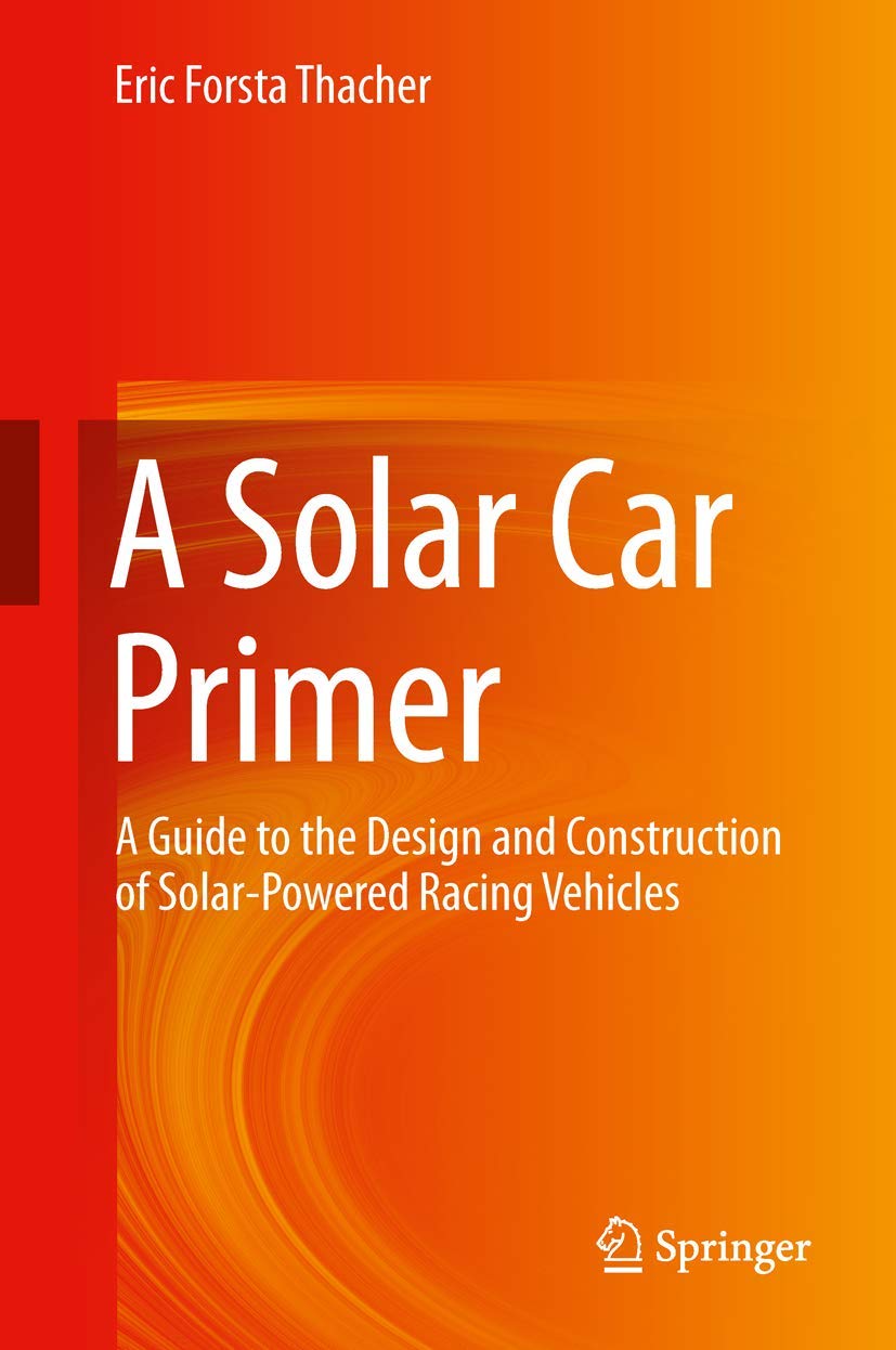 A Solar Car Primer: A Guide to the Design and Construction of SolarPowered Racing Vehicles,Used