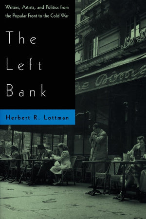 The Left Bank: Writers, Artists, And Politics From The Popular Front To The Cold War,New