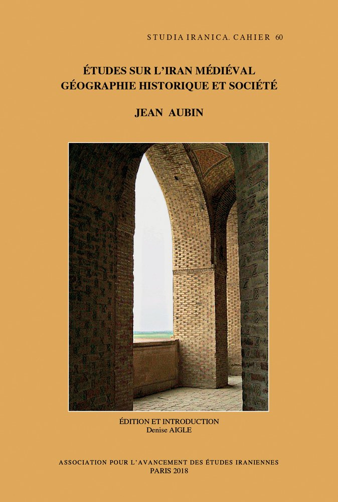 tudes sur l'Iran mdival: gographie historique et socit: dition indexe avec une introduction par Denise Aigle (Ca,Used
