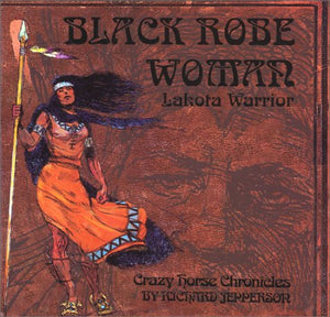 Black Robe Woman, Lakota Warrior:Being the Second Part of the Crazy Horse Chronicles (Crazy Horse Chronicles Trilogy) (Crazy Hor,Used