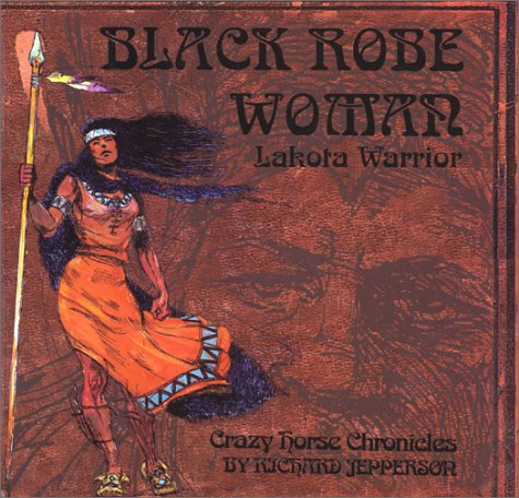 Black Robe Woman, Lakota Warrior:Being the Second Part of the Crazy Horse Chronicles (Crazy Horse Chronicles Trilogy) (Crazy Hor,Used