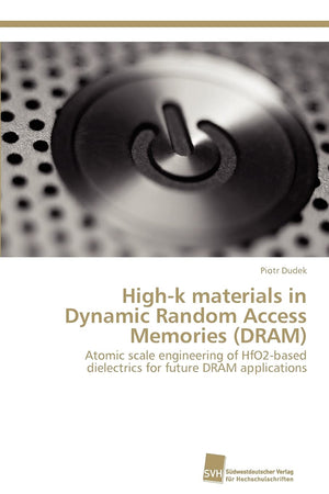 Highk materials in Dynamic Random Access Memories (DRAM): Atomic scale engineering of HfO2based dielectrics for future DRAM ap,Used