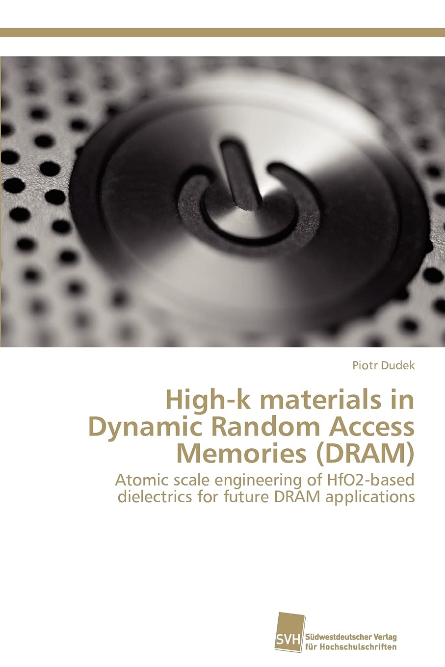 Highk materials in Dynamic Random Access Memories (DRAM): Atomic scale engineering of HfO2based dielectrics for future DRAM ap,Used