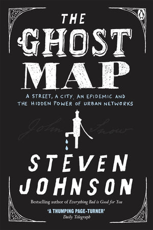 The Ghost Map: A Street, an Epidemic and the Hidden Power of Urban Networks.,Used