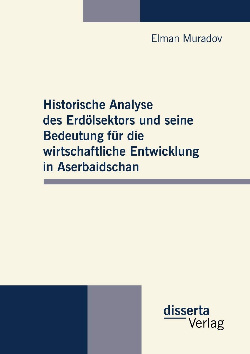 Historische Analyse des Erdlsektors und seine Bedeutung fr die wirtschaftliche Entwicklung in Aserbaidschan (German Edition),Used