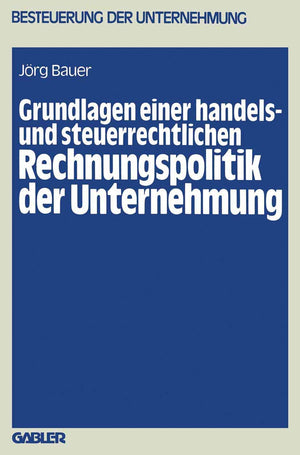 Grundlagen Einer Handels Und Steuerrechtlichen Rechnungspolitik Der Unternehmung (Besteuerung Der Unternehmung, 11) (German Edi,Used