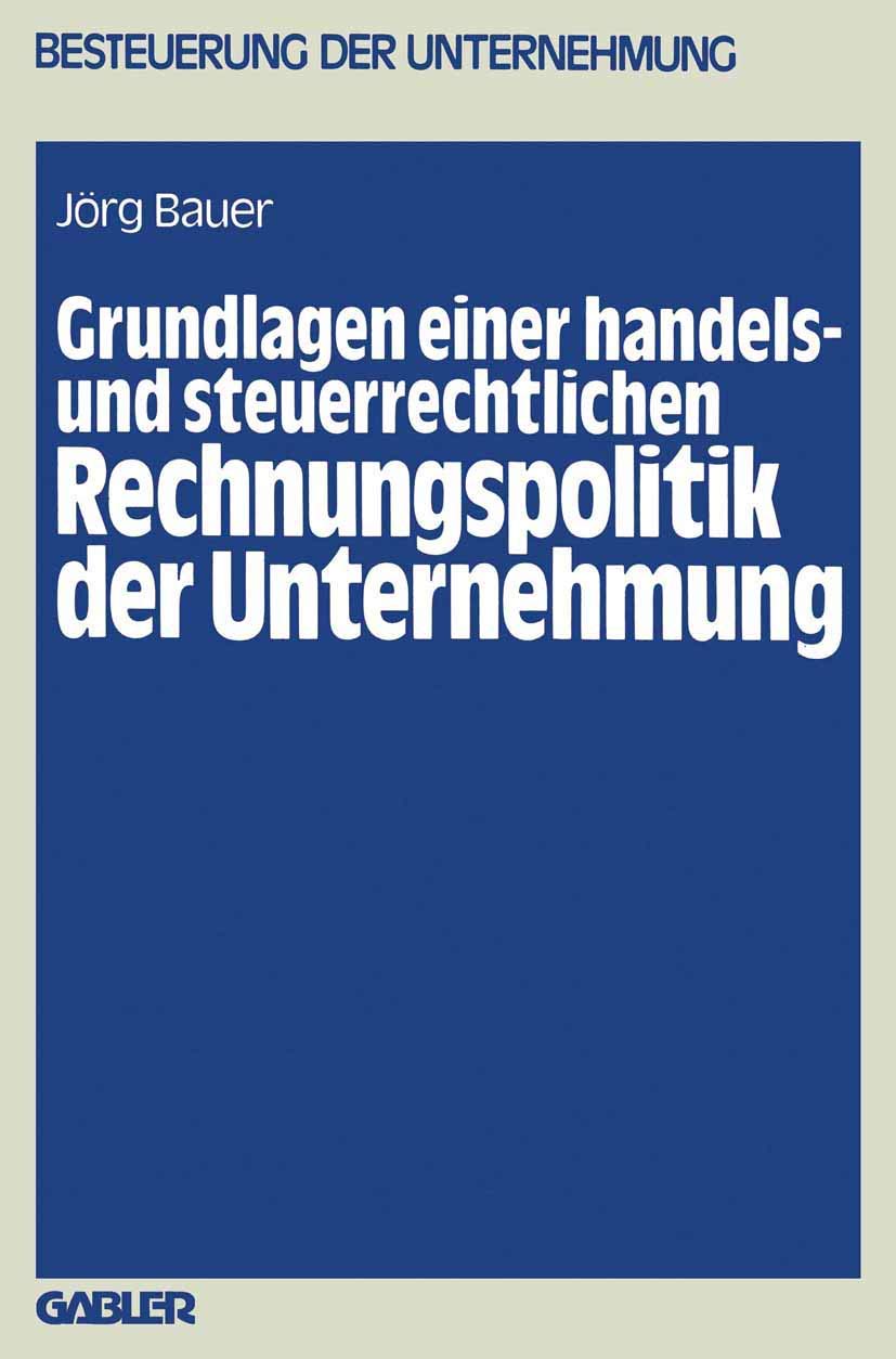 Grundlagen Einer Handels Und Steuerrechtlichen Rechnungspolitik Der Unternehmung (Besteuerung Der Unternehmung, 11) (German Edi,Used