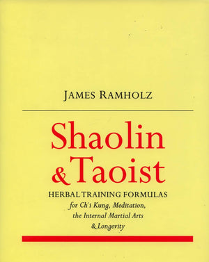 Shaolin & Taoist Herbal Training Formulas: For Ch'i Kung, Meditation, the Internal Martial Arts & Longevity,Used