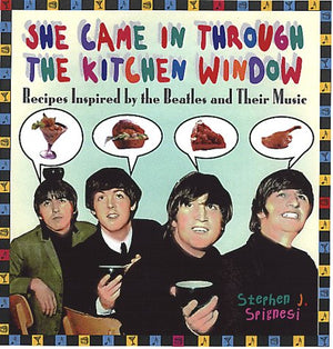 She Came In Through The Kitchen Window: Recipes Inspired by the Beatles and Their Music,Used