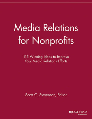 Media Relations For Nonprofits: 115 Winning Ideas To Improve Your Media Relations Efforts (Nonprofit Communications Report),Used