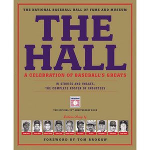 The Hall: A Celebration Of Baseball'S Greats: In Stories And Images, The Complete Roster Of Inductees,New