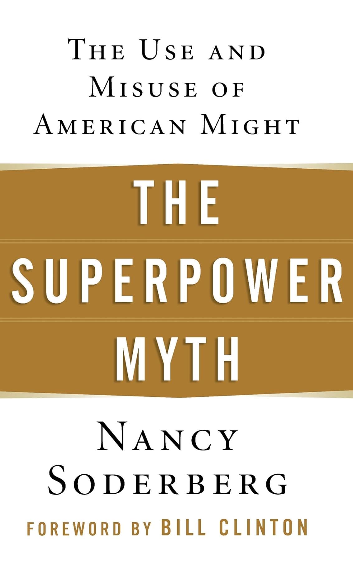 The Superpower Myth: The Use And Misuse Of American Might