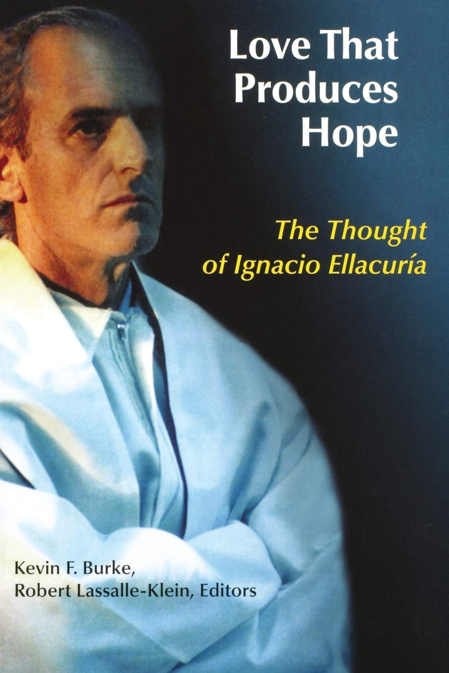 Love That Produces Hope: The Thought Of Ignacio Ellacuria,Used
