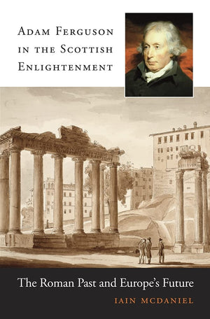 Adam Ferguson in the Scottish Enlightenment: The Roman Past and Europes Future,Used
