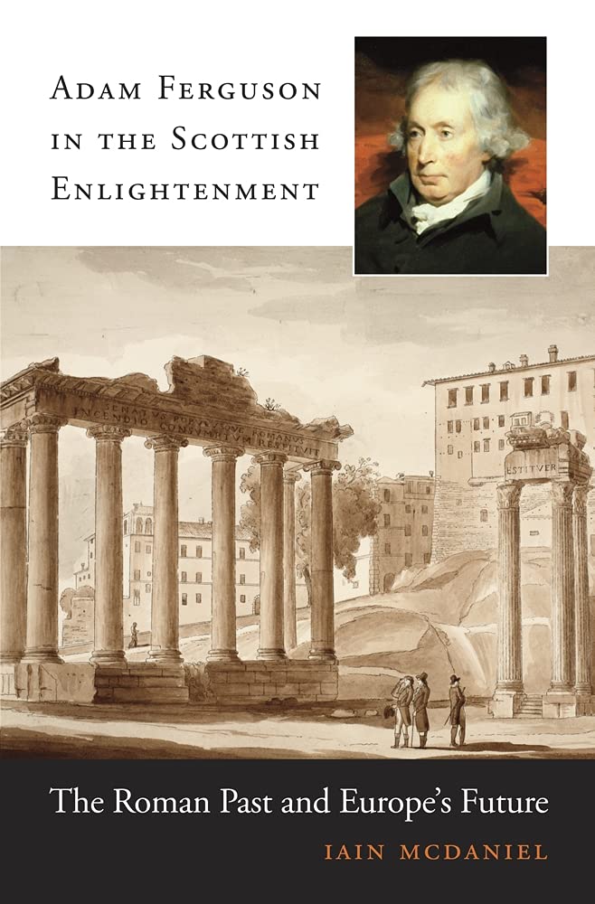 Adam Ferguson in the Scottish Enlightenment: The Roman Past and Europes Future,Used