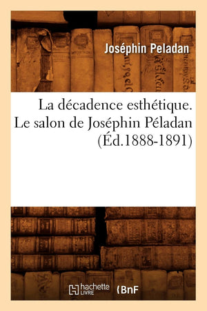 La Dcadence Esthtique. Le Salon De Josphin Pladan (D.18881891) (Litterature) (French Edition),New