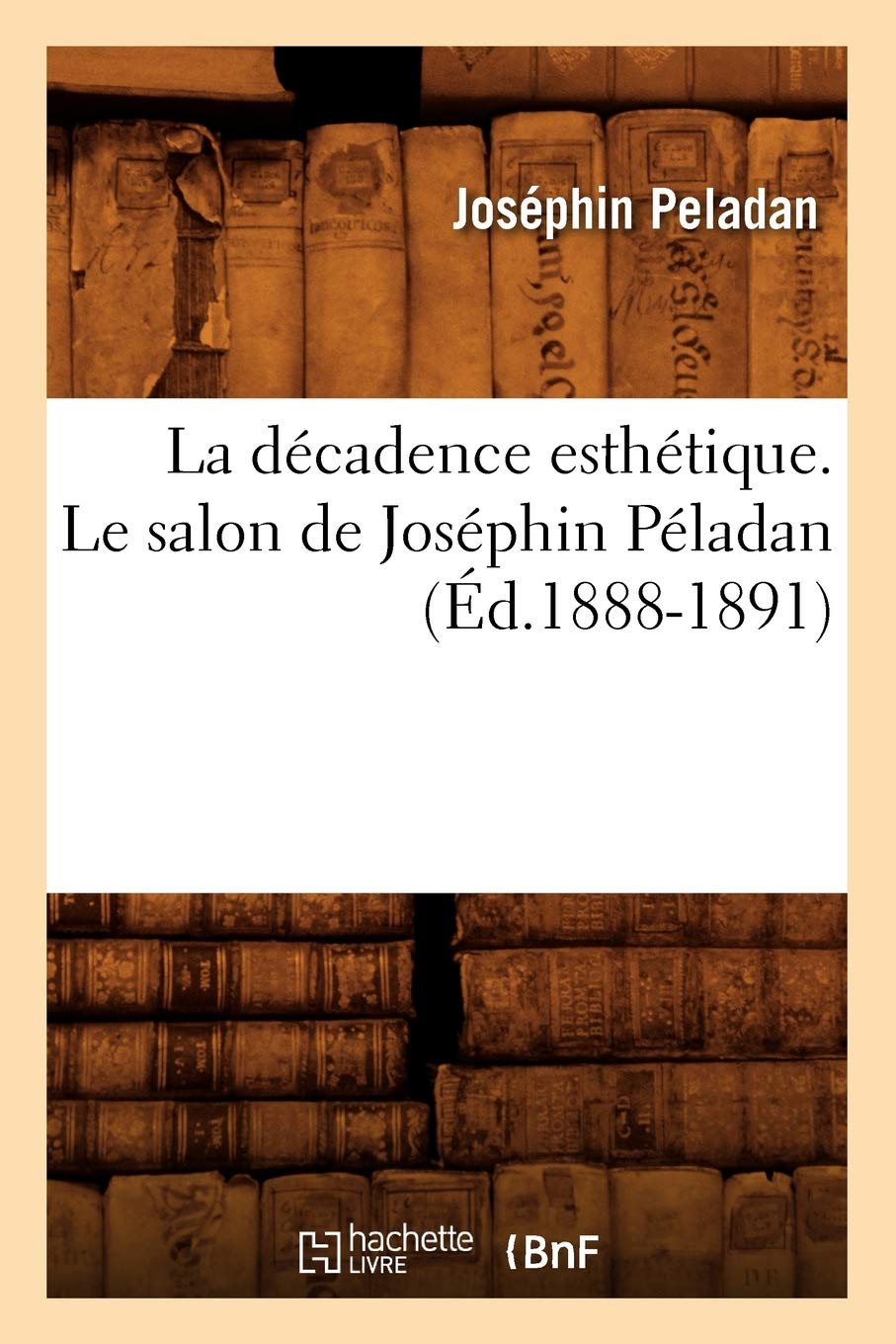 La Dcadence Esthtique. Le Salon De Josphin Pladan (D.18881891) (Litterature) (French Edition),New