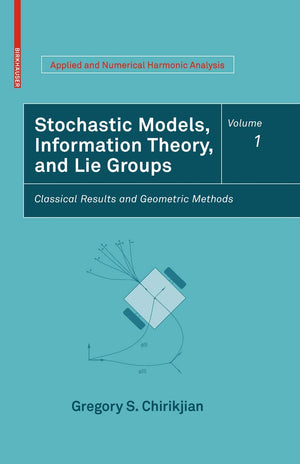 Stochastic Models, Information Theory, And Lie Groups, Volume 1: Classical Results And Geometric Methods (Applied And Numerical ,Used