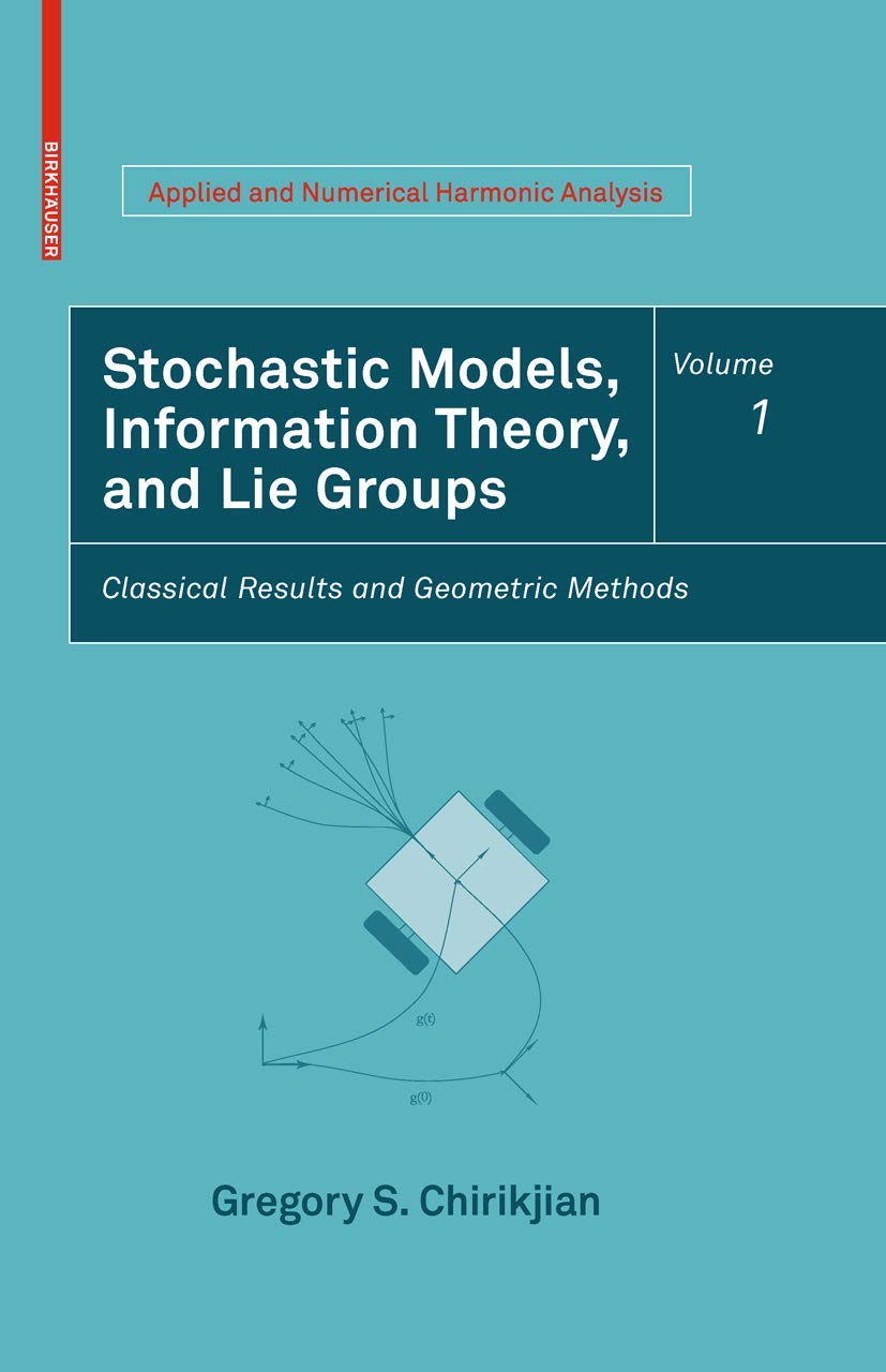 Stochastic Models, Information Theory, And Lie Groups, Volume 1: Classical Results And Geometric Methods (Applied And Numerical ,Used