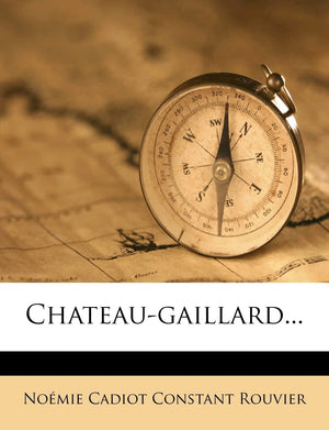 Chateaugaillard... (French Edition),New