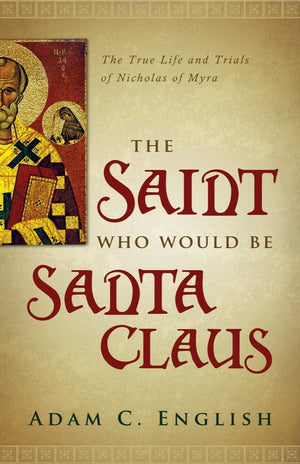 The Saint Who Would Be Santa Claus: The True Life and Trials of Nicholas of Myra,Used