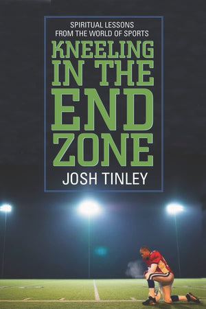Kneeling In The End Zone: Spiritual Lessons From The World Of Sports,New