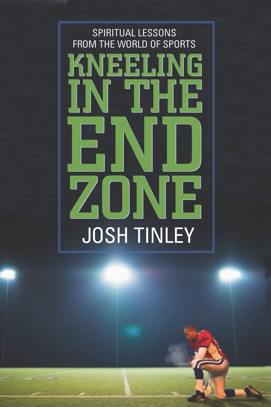 Kneeling In The End Zone: Spiritual Lessons From The World Of Sports,New
