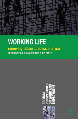 Working Life: Renewing Labour Process Analysis (Critical Perspectives On Work And Employment, 8)