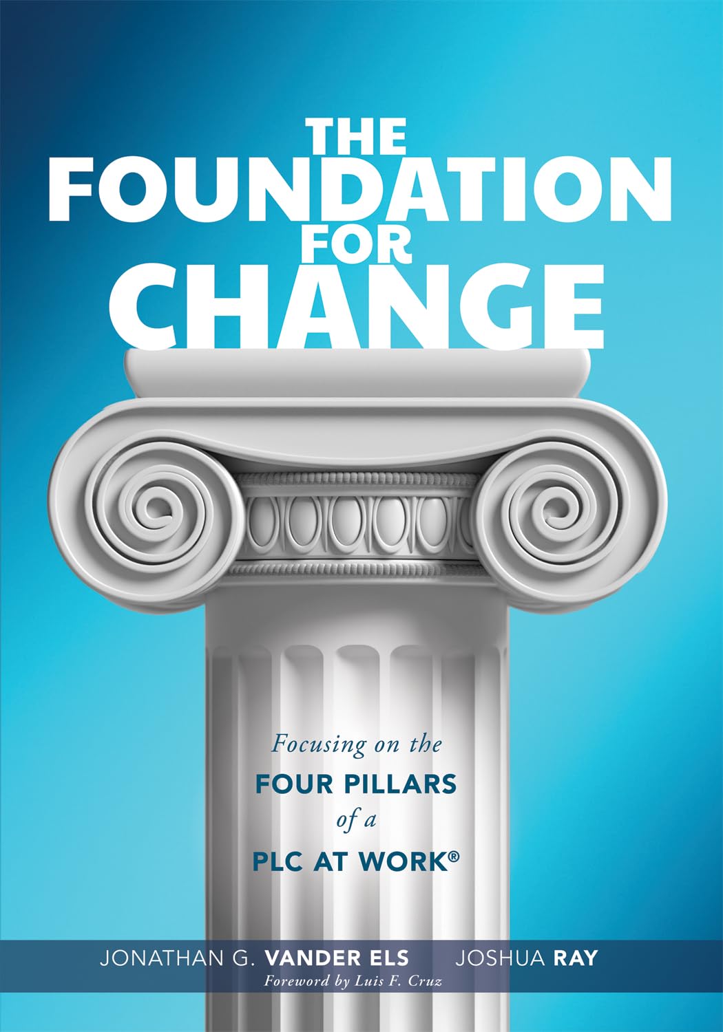 The Foundation for Change: Focusing on the Four Pillars of a PLC at Work (Build the foundation for successful school improvement,Used