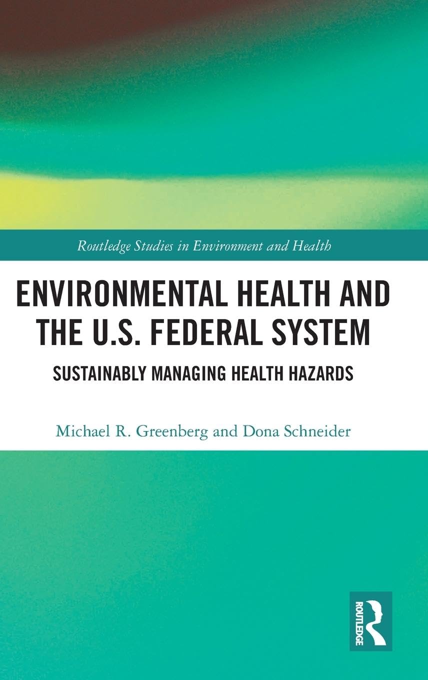 Environmental Health and the U.S. Federal System: Sustainably Managing Health Hazards (Routledge Studies in Environment and Heal,Used